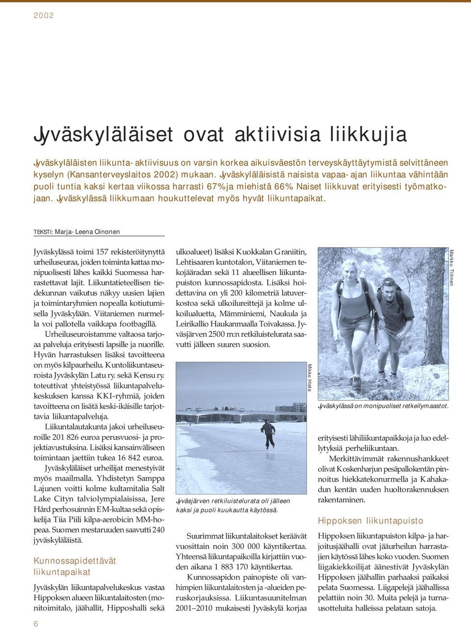 Jyväskylässä liikkumaan houkuttelevat myös hyvät liikuntapaikat.