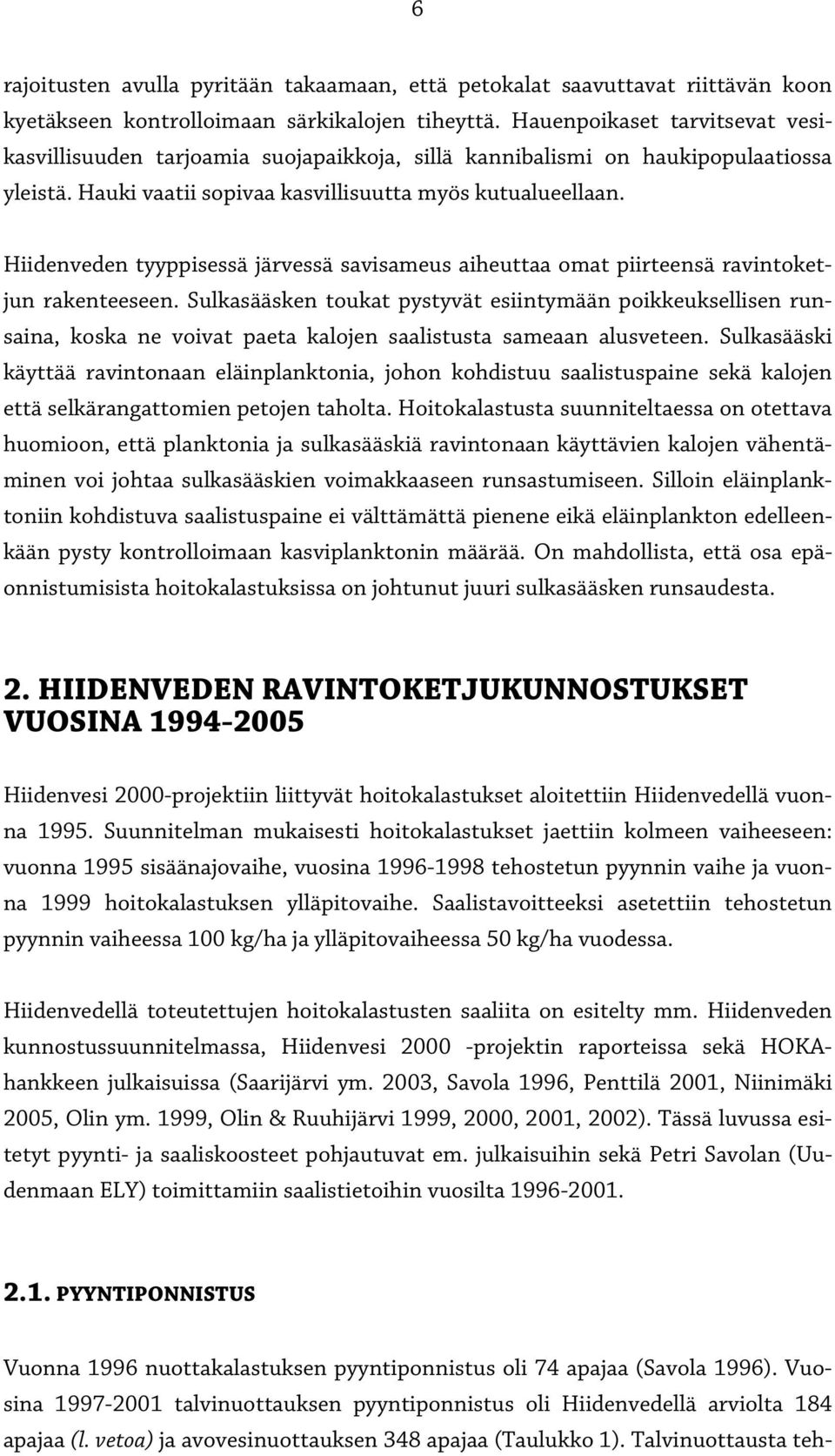 Hiidenveden tyyppisessä järvessä savisameus aiheuttaa omat piirteensä ravintoketjun rakenteeseen.