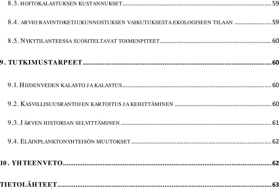 8.5. NYKYTILANTEESSA SUOSITELTAVAT TOIMENPITEET... 60 9. TUTKIMUSTARPEET... 60 9.1.