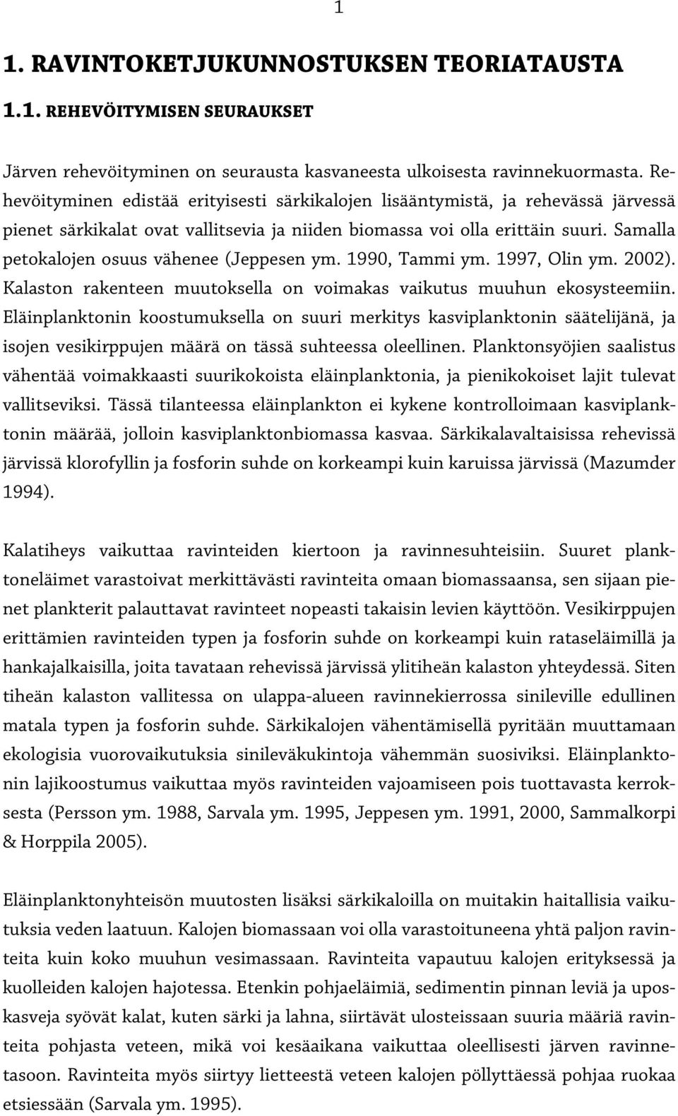 Samalla petokalojen osuus vähenee (Jeppesen ym. 1990, Tammi ym. 1997, Olin ym. 2002). Kalaston rakenteen muutoksella on voimakas vaikutus muuhun ekosysteemiin.