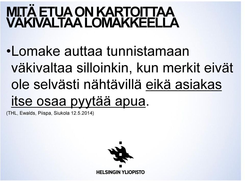 eivät ole selvästi nähtävillä eikä asiakas itse osaa