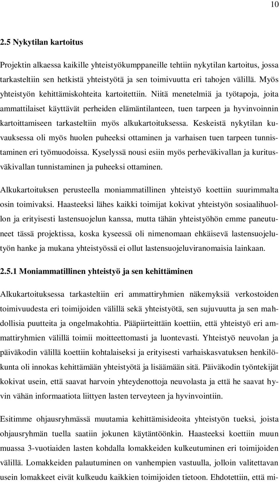 Niitä menetelmiä ja työtapoja, joita ammattilaiset käyttävät perheiden elämäntilanteen, tuen tarpeen ja hyvinvoinnin kartoittamiseen tarkasteltiin myös alkukartoituksessa.