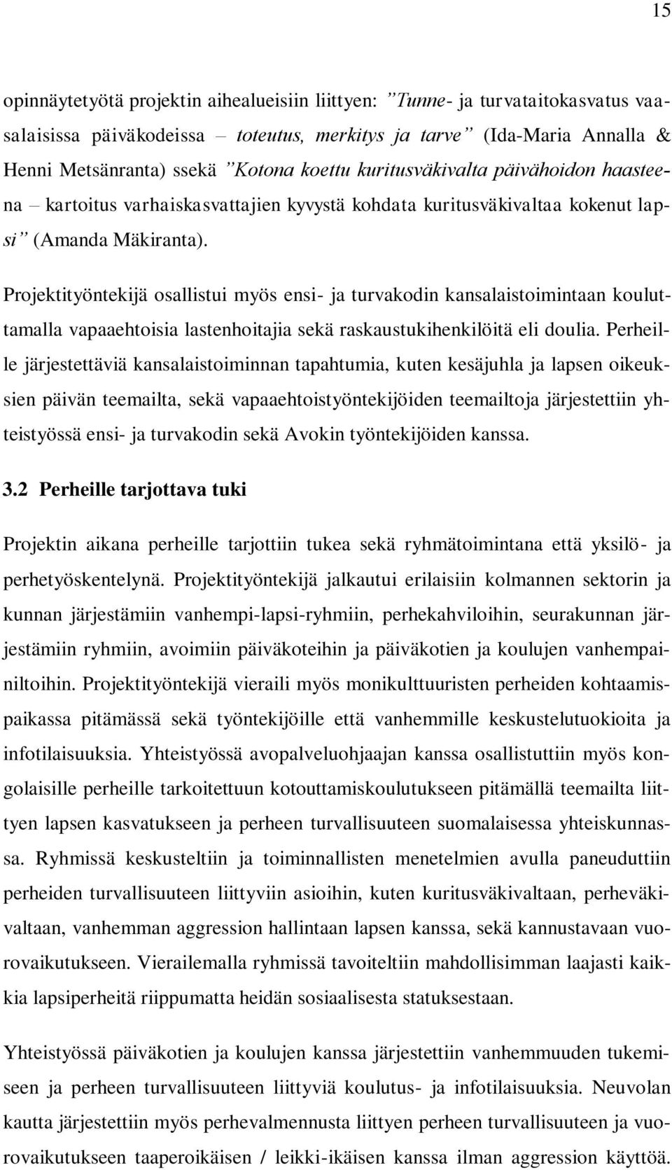 Projektityöntekijä osallistui myös ensi- ja turvakodin kansalaistoimintaan kouluttamalla vapaaehtoisia lastenhoitajia sekä raskaustukihenkilöitä eli doulia.