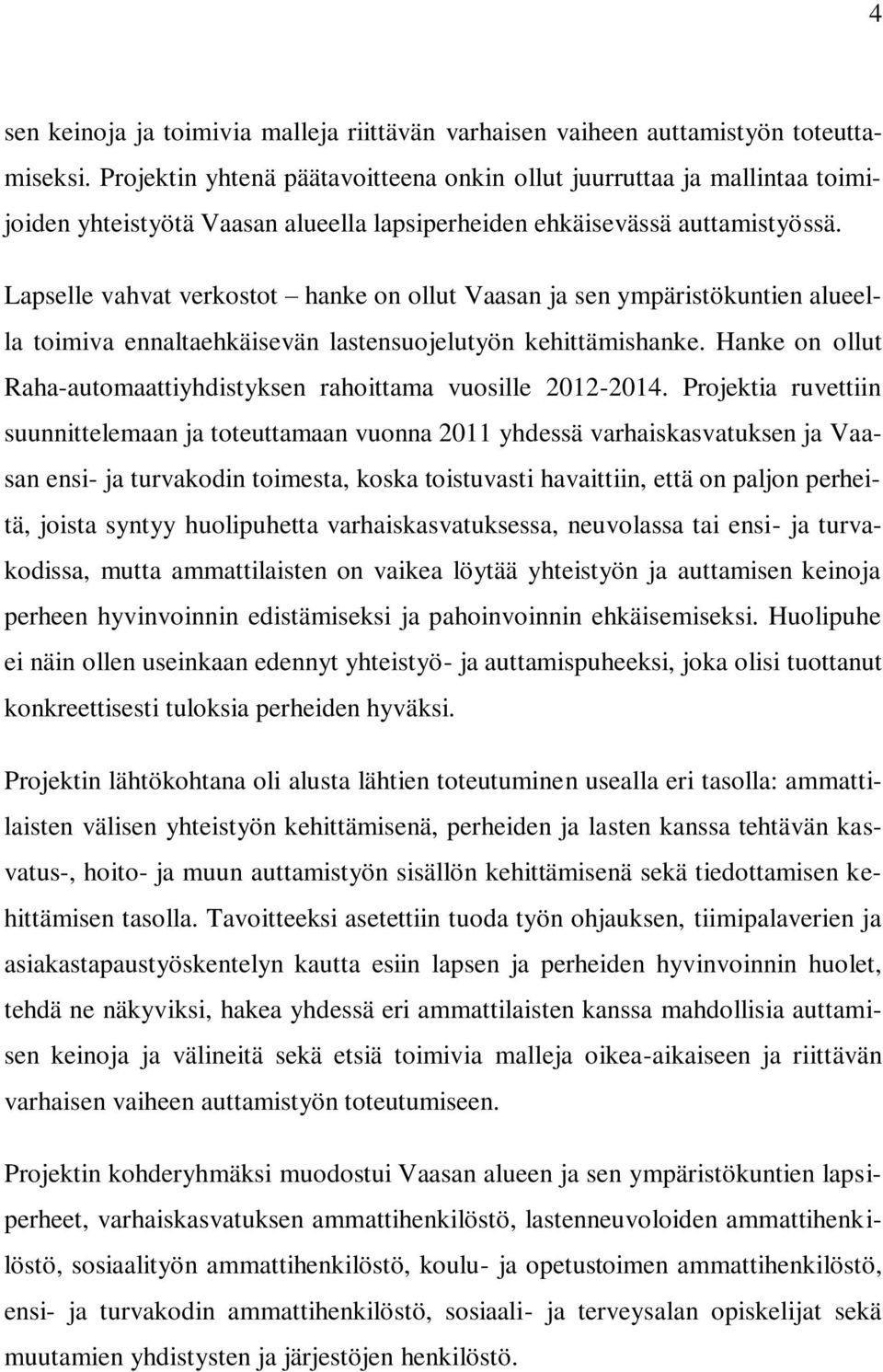 Lapselle vahvat verkostot hanke on ollut Vaasan ja sen ympäristökuntien alueella toimiva ennaltaehkäisevän lastensuojelutyön kehittämishanke.