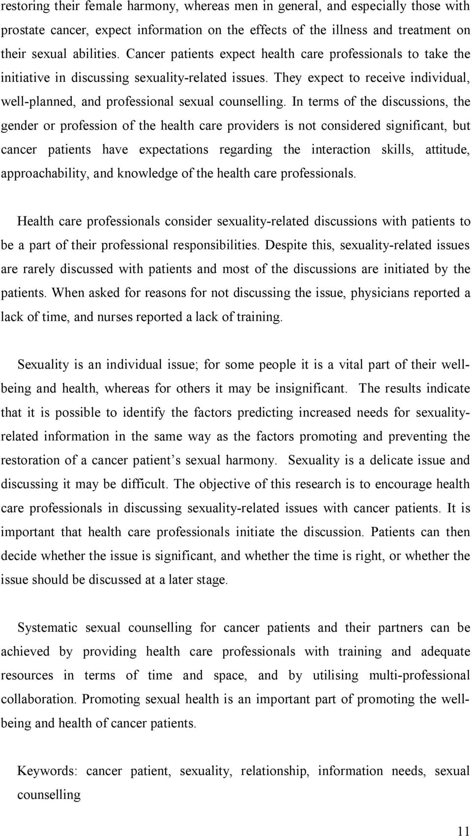 In terms of the discussions, the gender or profession of the health care providers is not considered significant, but cancer patients have expectations regarding the interaction skills, attitude,