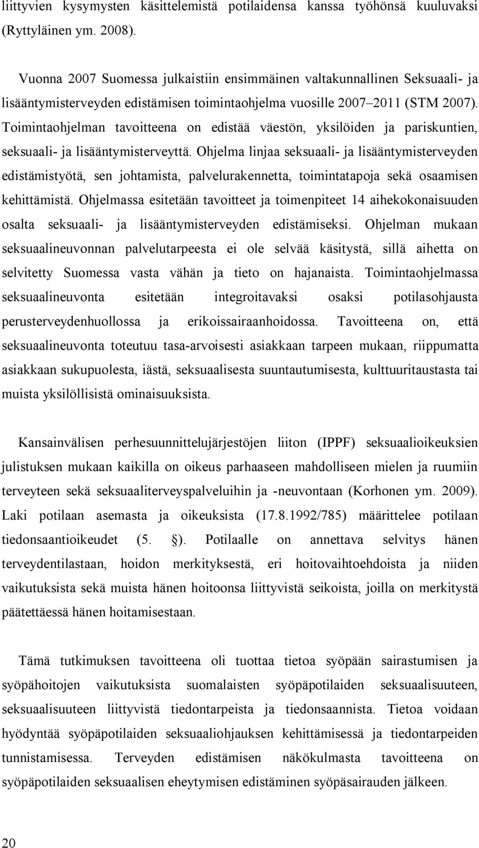 Toimintaohjelman tavoitteena on edistää väestön, yksilöiden ja pariskuntien, seksuaali- ja lisääntymisterveyttä.