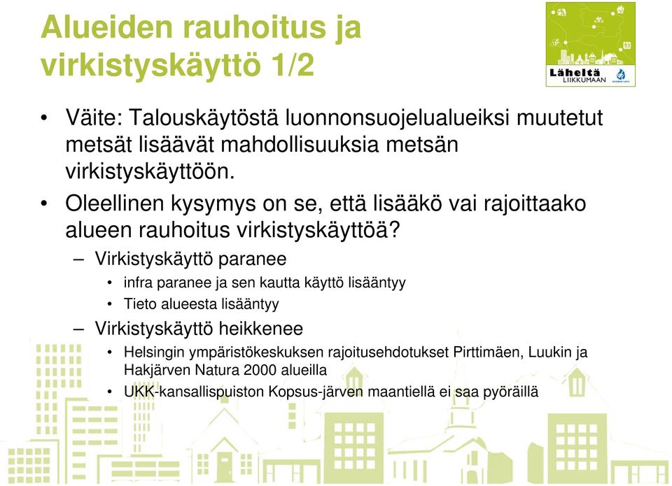 Virkistyskäyttö paranee infra paranee ja sen kautta käyttö lisääntyy Tieto alueesta lisääntyy Virkistyskäyttö heikkenee Helsingin