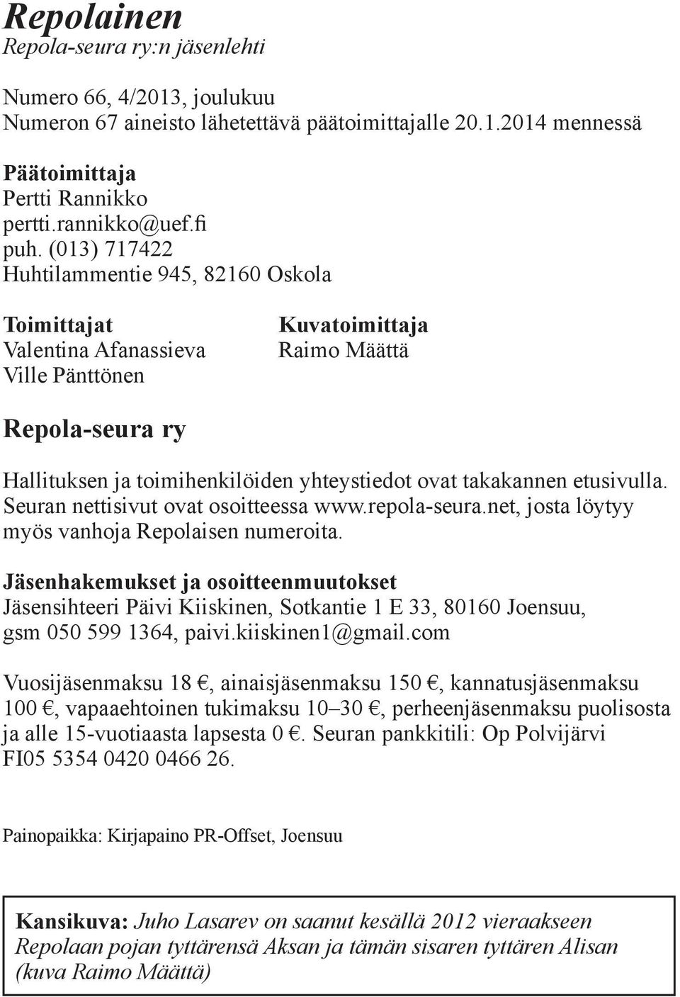 takakannen etusivulla. Seuran nettisivut ovat osoitteessa www.repola-seura.net, josta löytyy myös vanhoja Repolaisen numeroita.