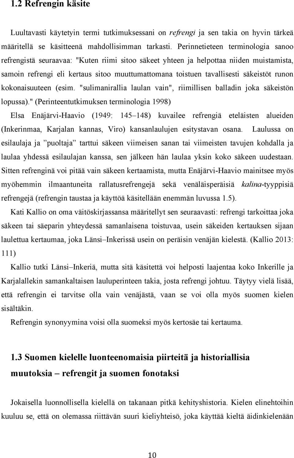 säkeistöt runon kokonaisuuteen (esim. "sulimanirallia laulan vain", riimillisen balladin joka säkeistön lopussa).