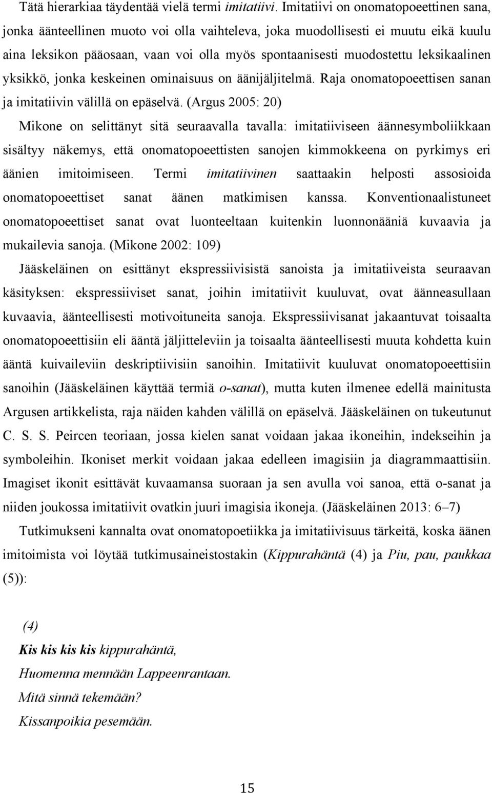 leksikaalinen yksikkö, jonka keskeinen ominaisuus on äänijäljitelmä. Raja onomatopoeettisen sanan ja imitatiivin välillä on epäselvä.