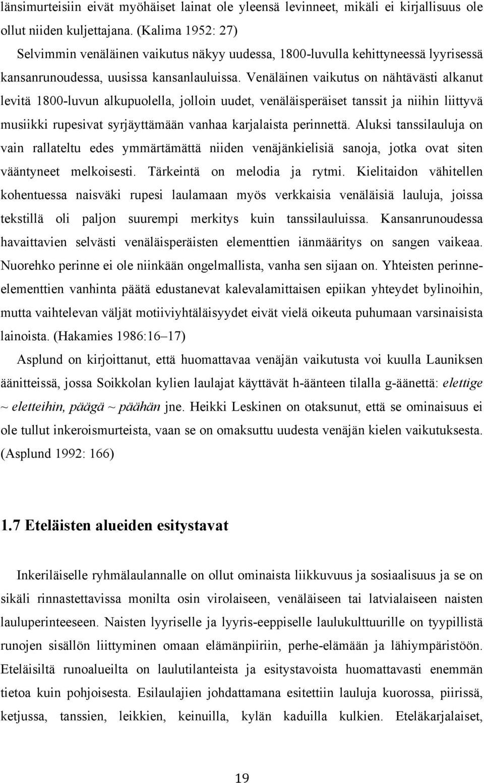 Venäläinen vaikutus on nähtävästi alkanut levitä 1800-luvun alkupuolella, jolloin uudet, venäläisperäiset tanssit ja niihin liittyvä musiikki rupesivat syrjäyttämään vanhaa karjalaista perinnettä.