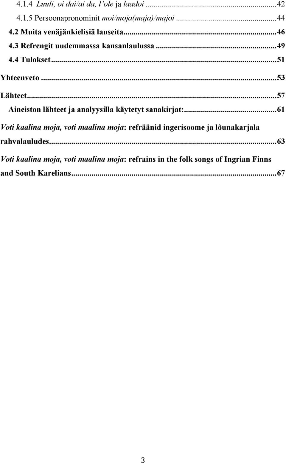 .. 53 Lähteet... 57 Aineiston lähteet ja analyysilla käytetyt sanakirjat:.
