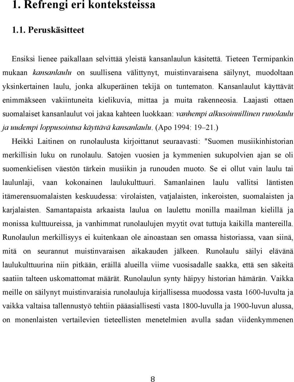 Kansanlaulut käyttävät enimmäkseen vakiintuneita kielikuvia, mittaa ja muita rakenneosia.
