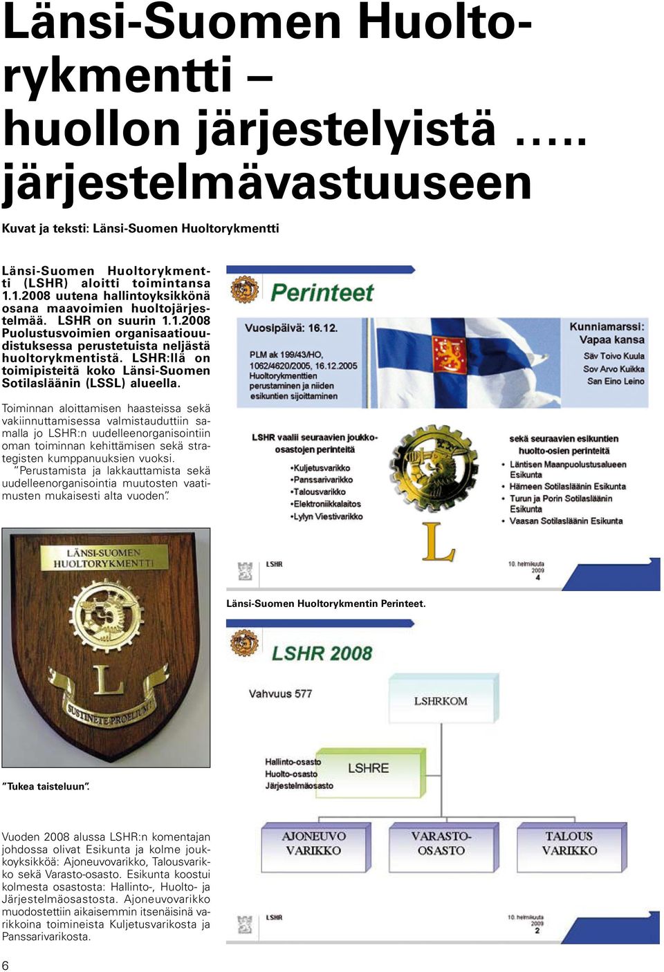 LSHR:llä on toimipisteitä koko Länsi-Suomen Sotilasläänin (LSSL) alueella.