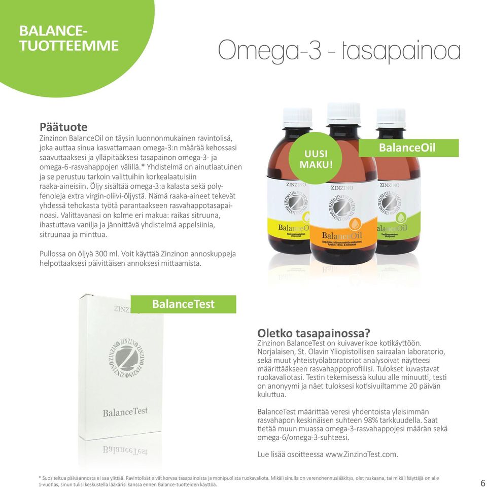 Öljy sisältää omega-3:a kalasta sekä polyfenoleja extra virgin-oliivi-öljystä. Nämä raaka-aineet tekevät yhdessä tehokasta työtä parantaakseen rasvahappotasapainoasi.