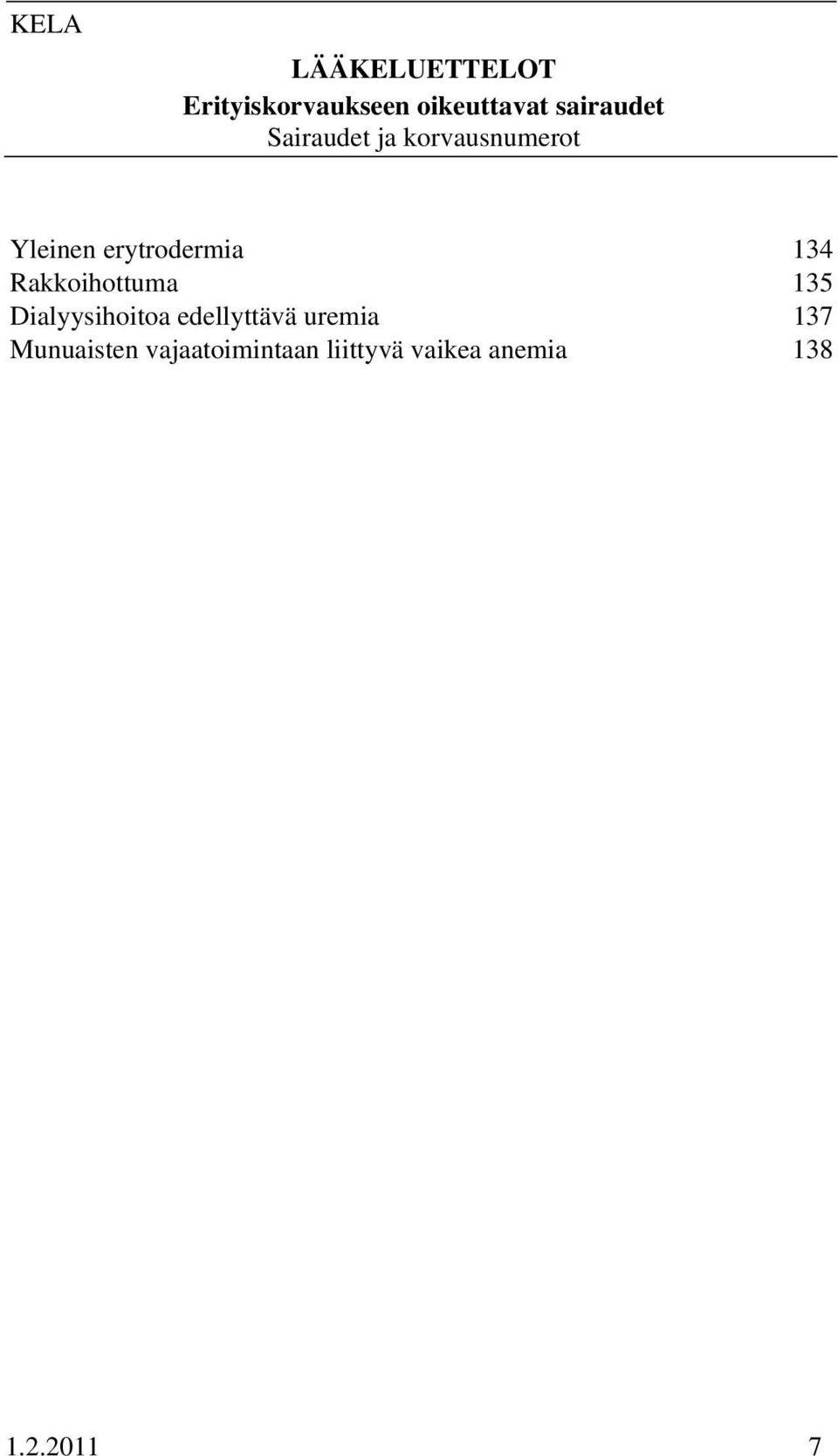 135 Dialyysihoitoa edellyttävä uremia 137 Munuaisten