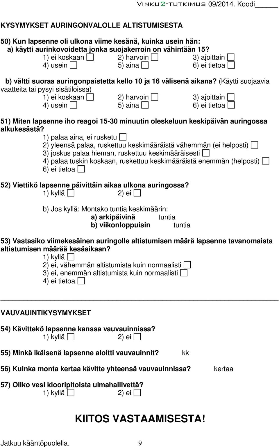 (Käytti suojaavia vaatteita tai pysyi sisätiloissa) 1) ei koskaan 2) harvoin 3) ajoittain 4) usein 5) aina 6) ei tietoa 51) Miten lapsenne iho reagoi 15-30 minuutin oleskeluun keskipäivän auringossa