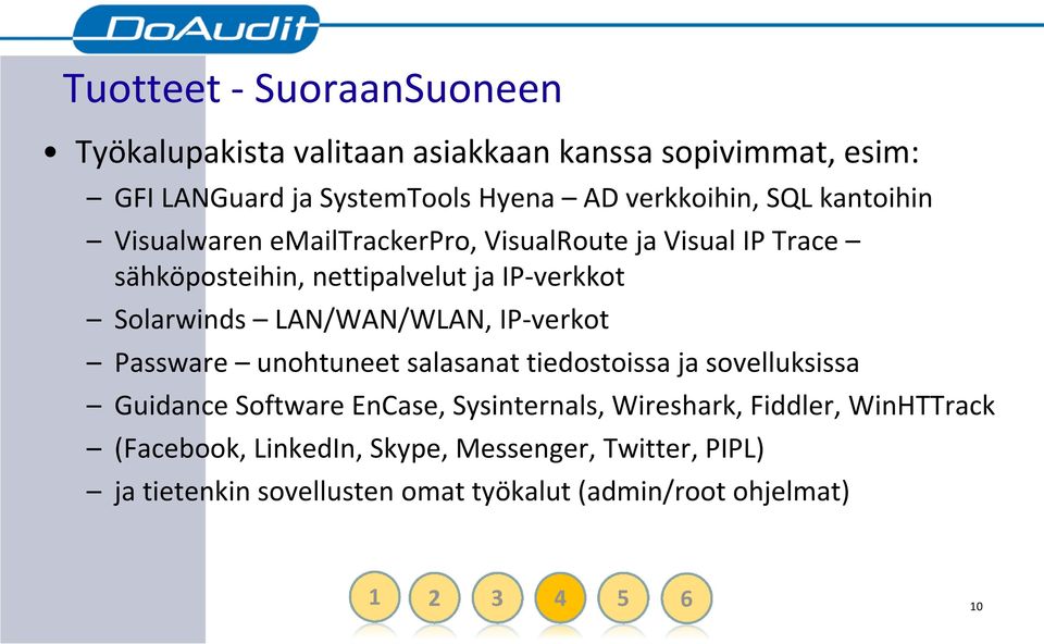 LAN/WAN/WLAN, IP-verkot Passware unohtuneet salasanat tiedostoissa ja sovelluksissa Guidance Software EnCase, Sysinternals, Wireshark,