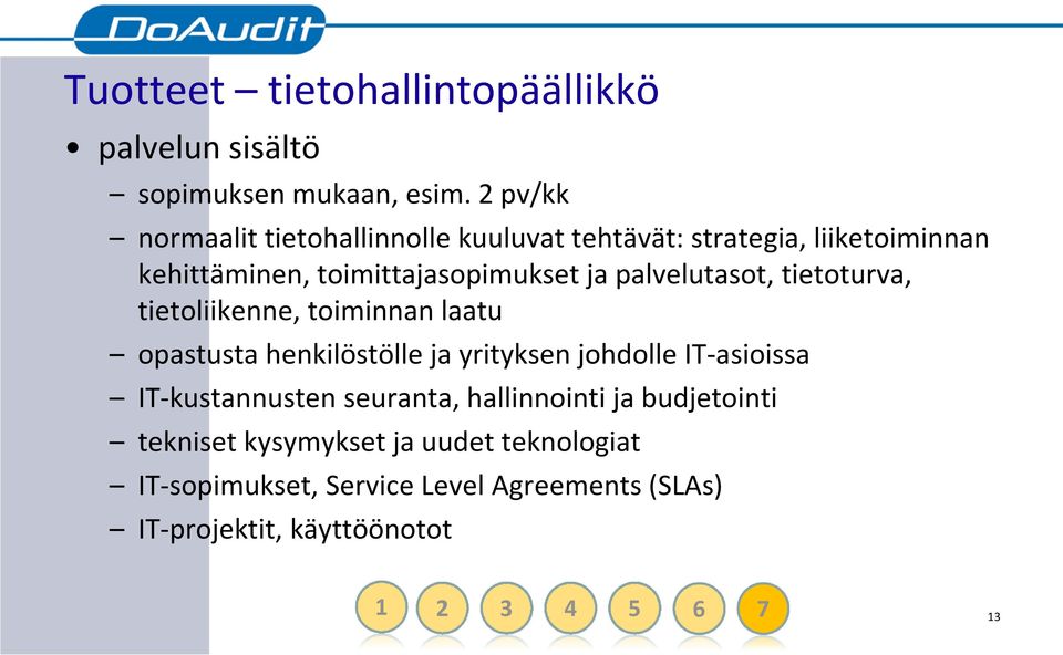 palvelutasot, tietoturva, tietoliikenne, toiminnan laatu opastusta henkilöstölle ja yrityksen johdolle IT-asioissa