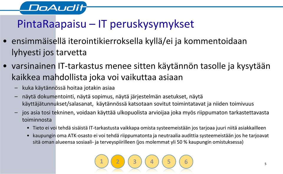 sovitut toimintatavat ja niiden toimivuus jos asia tosi tekninen, voidaan käyttää ulkopuolista arvioijaa joka myös riippumaton tarkastettavasta toiminnosta Tieto ei voi tehdä sisäistä IT-tarkastusta