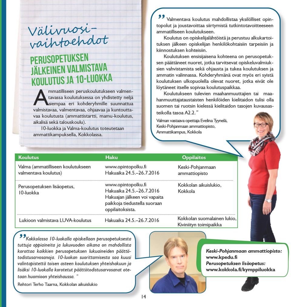 Valmentava koulutus mahdollistaa yksilölliset opintopolut ja joustavoittaa siirtymistä tutkintotavoitteeseen ammatilliseen koulutukseen.