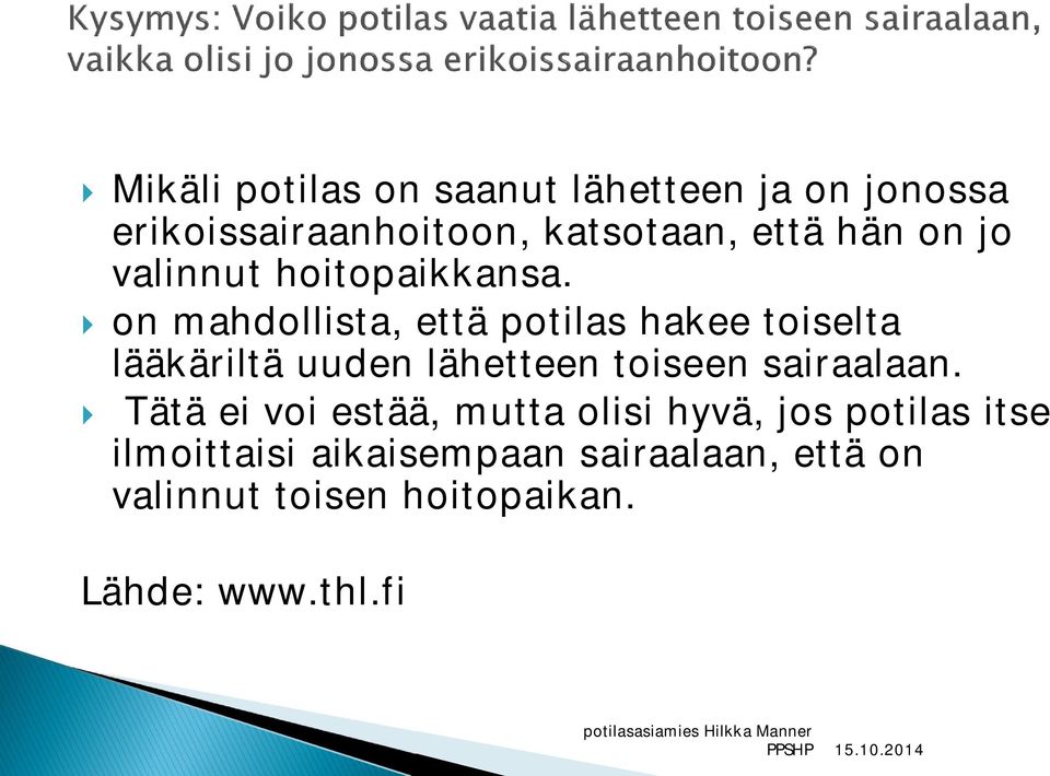 } on mahdollista, että potilas hakee toiselta lääkäriltä uuden lähetteen toiseen sairaalaan.