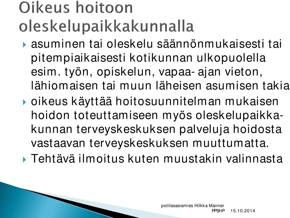 käyttää hoitosuunnitelman mukaisen hoidon toteuttamiseen myös oleskelupaikkakunnan