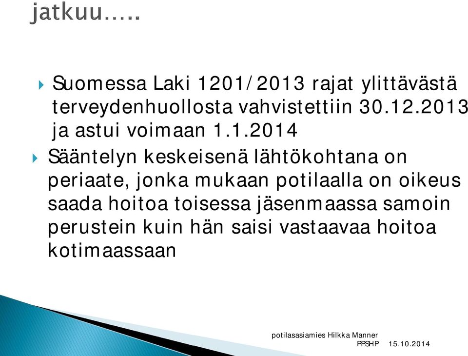 .2013 ja astui voimaan 1.1.2014 } Sääntelyn keskeisenä lähtökohtana on