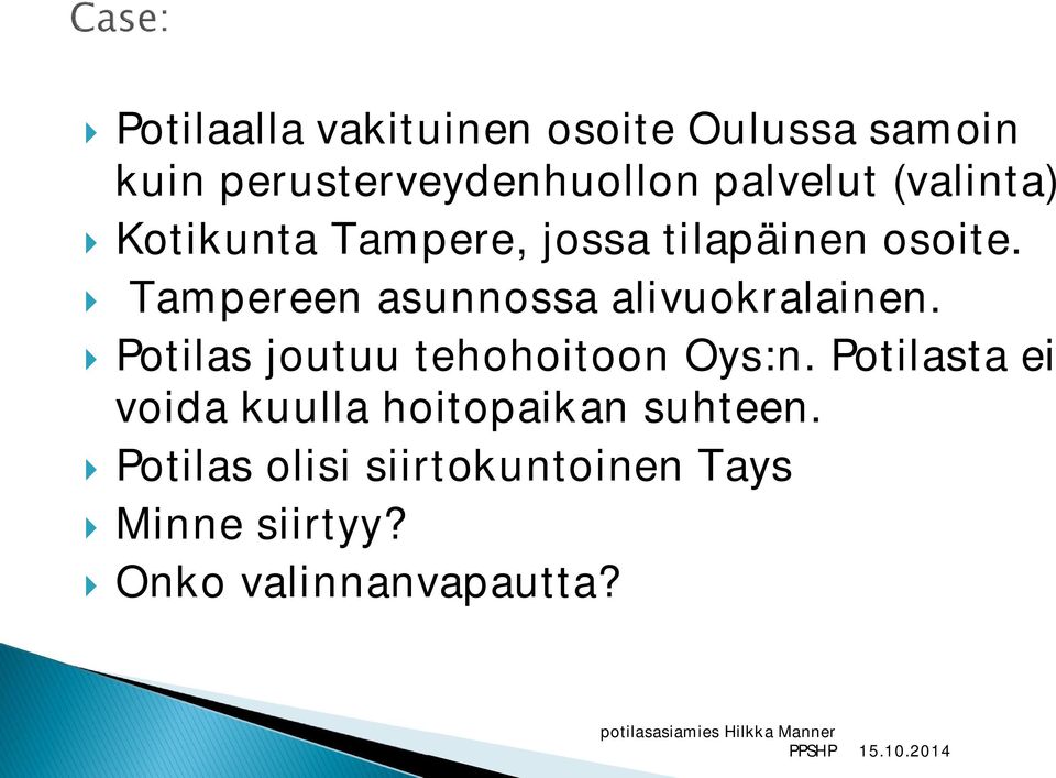 } Tampereen asunnossa alivuokralainen. } Potilas joutuu tehohoitoon Oys:n.