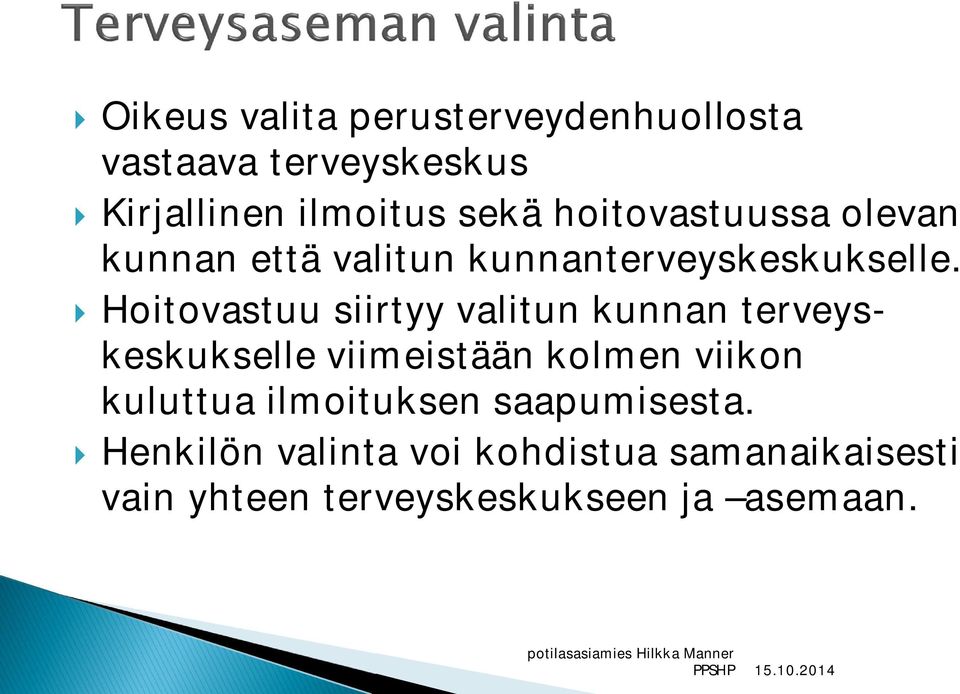 } Hoitovastuu siirtyy valitun kunnan terveyskeskukselle viimeistään kolmen viikon kuluttua