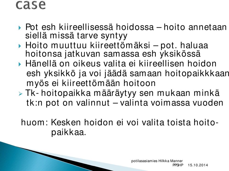 yksikkö ja voi jäädä samaan hoitopaikkkaan myös ei kiireettömään hoitoon Tk-hoitopaikka määräytyy sen