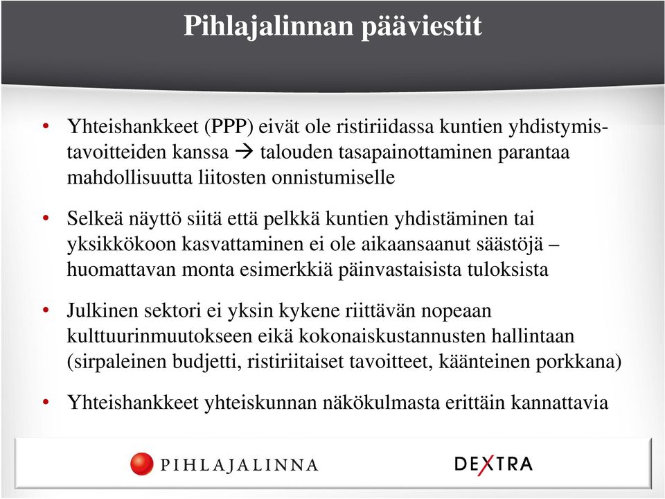 säästöjä huomattavan monta esimerkkiä päinvastaisista tuloksista Julkinen sektori ei yksin kykene riittävän nopeaan kulttuurinmuutokseen eikä