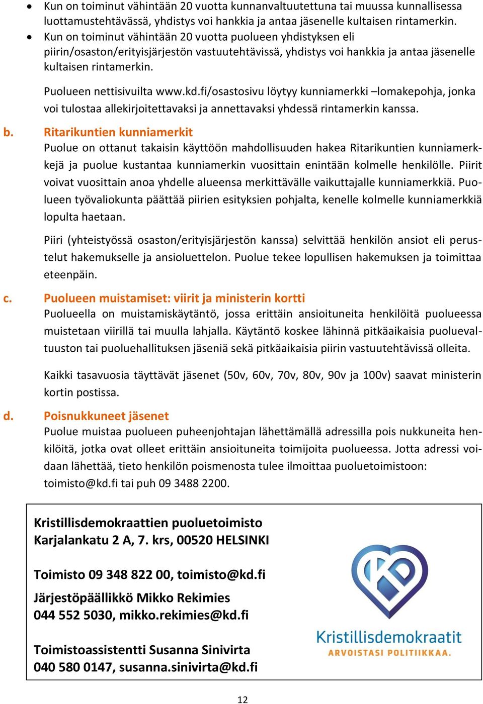 Puolueen nettisivuilta www.kd.fi/osastosivu löytyy kunniamerkki lomakepohja, jonka voi tulostaa allekirjoitettavaksi ja annettavaksi yhdessä rintamerkin kanssa. b.