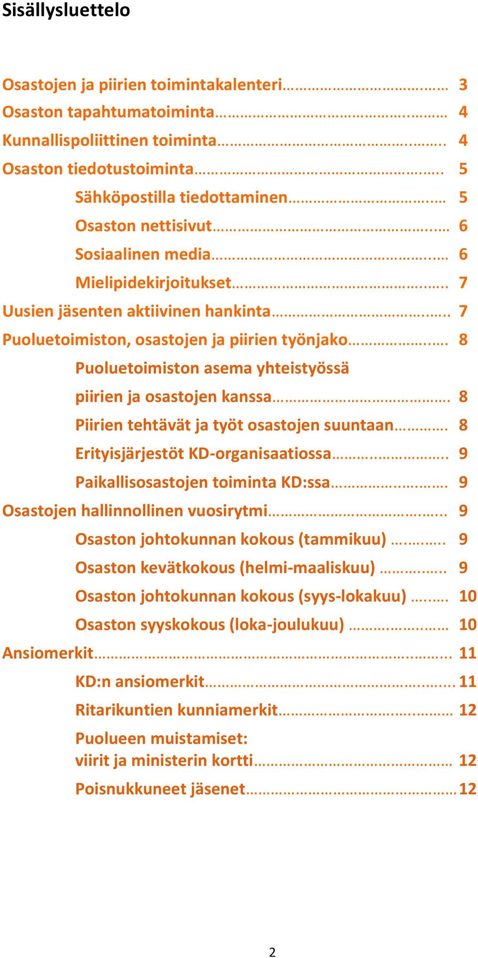 .. 8 Puoluetoimiston asema yhteistyössä piirien ja osastojen kanssa. 8 Piirien tehtävät ja työt osastojen suuntaan. 8 Erityisjärjestöt KD-organisaatiossa.... 9 Paikallisosastojen toiminta KD:ssa.