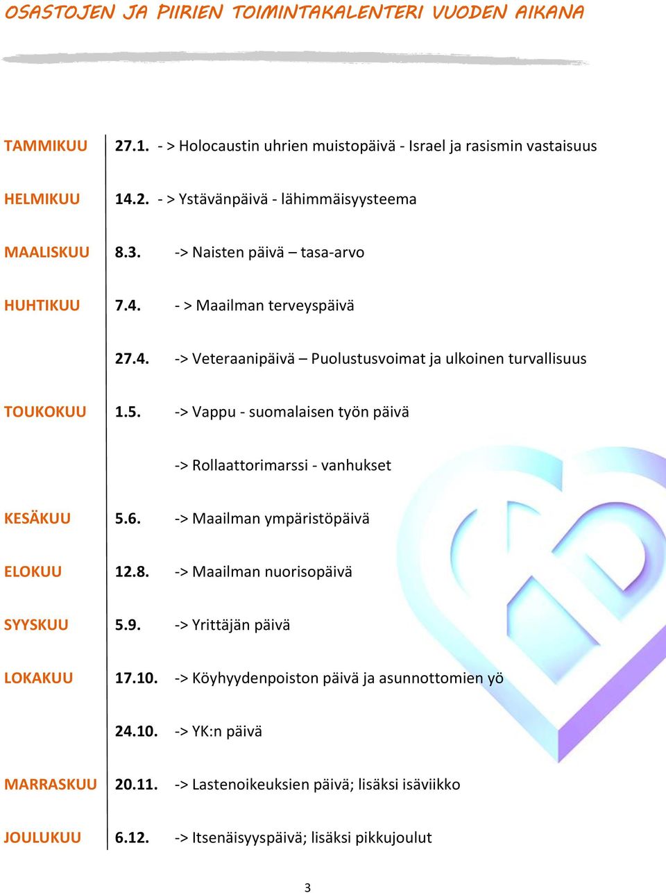 -> Vappu - suomalaisen työn päivä -> Rollaattorimarssi - vanhukset KESÄKUU 5.6. -> Maailman ympäristöpäivä ELOKUU 12.8. -> Maailman nuorisopäivä SYYSKUU 5.9.