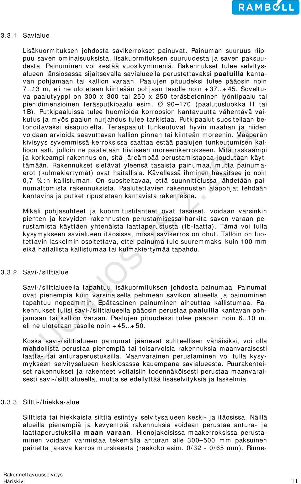 Paalujen pituudeksi tulee pääosin noin 7 13 m, eli ne ulotetaan kiinteään pohjaan tasolle noin +37 +45.