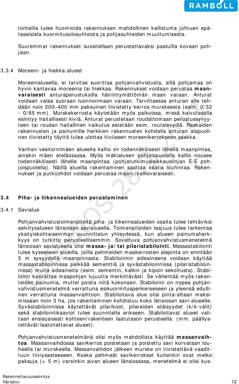 3.4 Moreeni- ja hiekka-alueet Moreenialueella, ei tarvitse suorittaa pohjanvahvistusta, sillä pohjamaa on hyvin kantavaa moreenia tai hiekkaa.