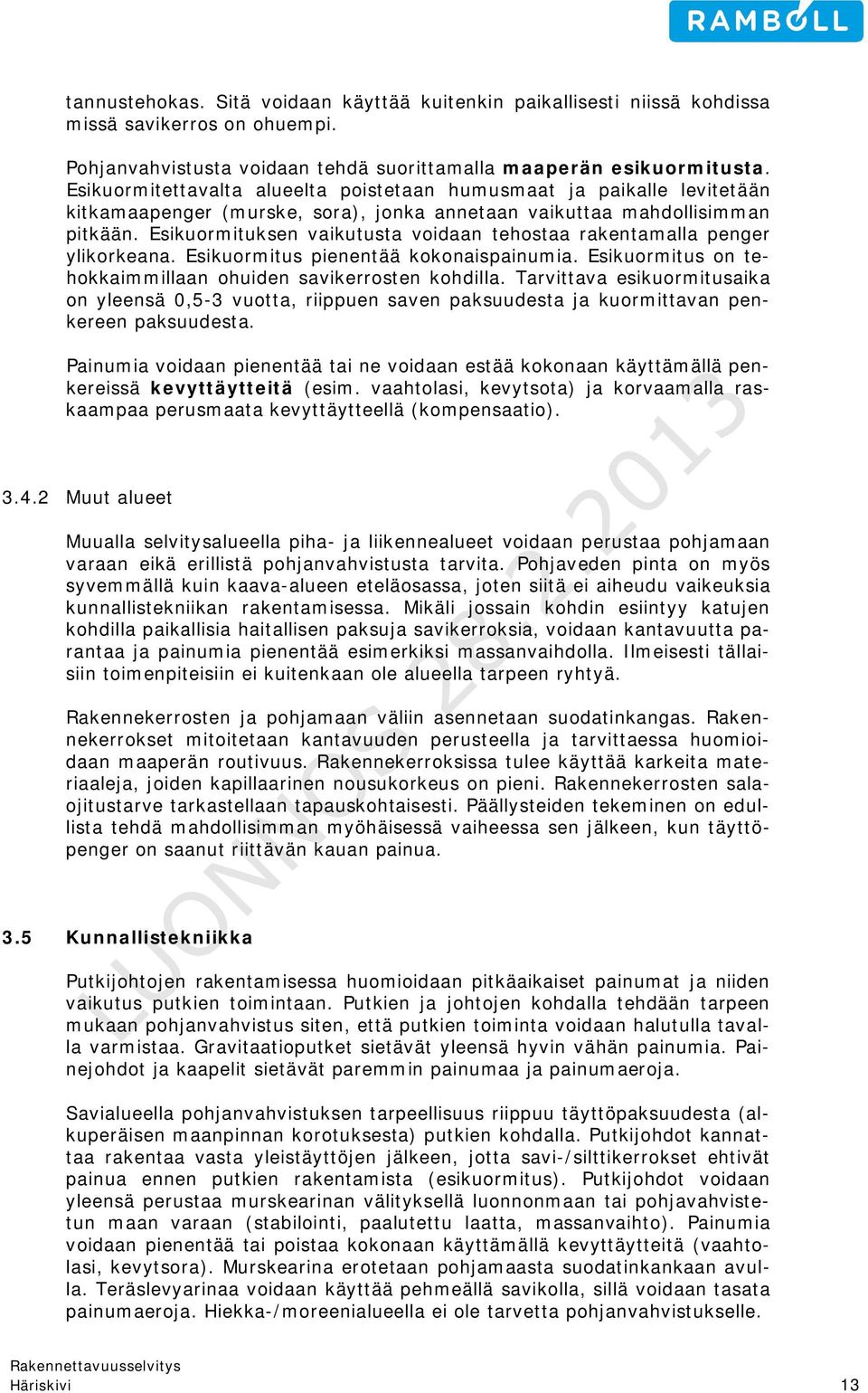 Esikuormituksen vaikutusta voidaan tehostaa rakentamalla penger ylikorkeana. Esikuormitus pienentää kokonaispainumia. Esikuormitus on tehokkaimmillaan ohuiden savikerrosten kohdilla.