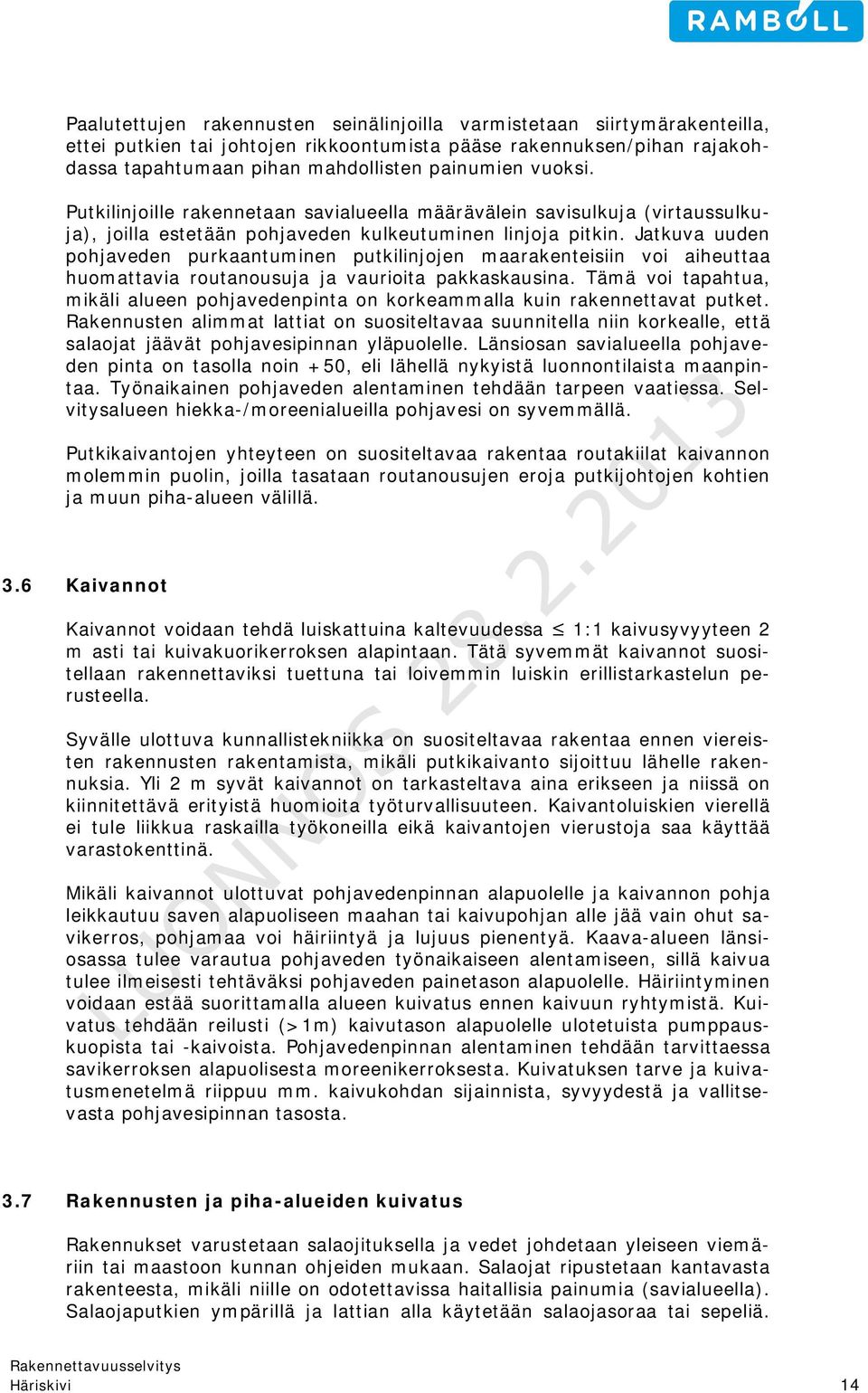 Jatkuva uuden pohjaveden purkaantuminen putkilinjojen maarakenteisiin voi aiheuttaa huomattavia routanousuja ja vaurioita pakkaskausina.