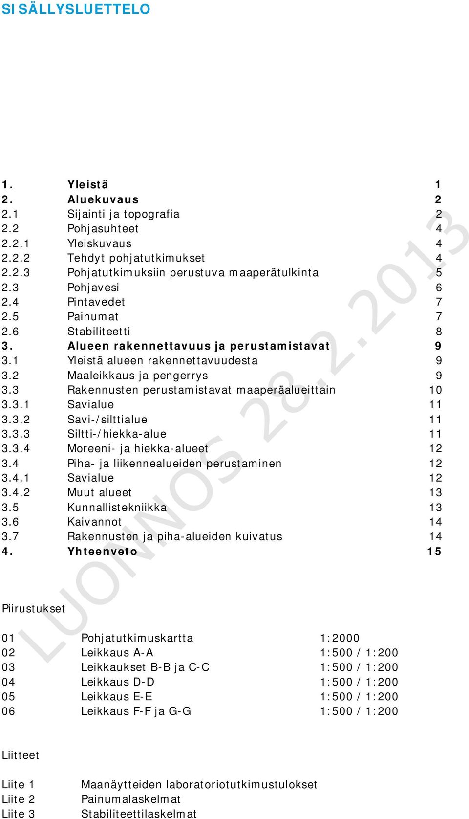 3 Rakennusten perustamistavat maaperäalueittain 10 3.3.1 Savialue 11 3.3.2 Savi-/silttialue 11 3.3.3 Siltti-/hiekka-alue 11 3.3.4 Moreeni- ja hiekka-alueet 12 3.