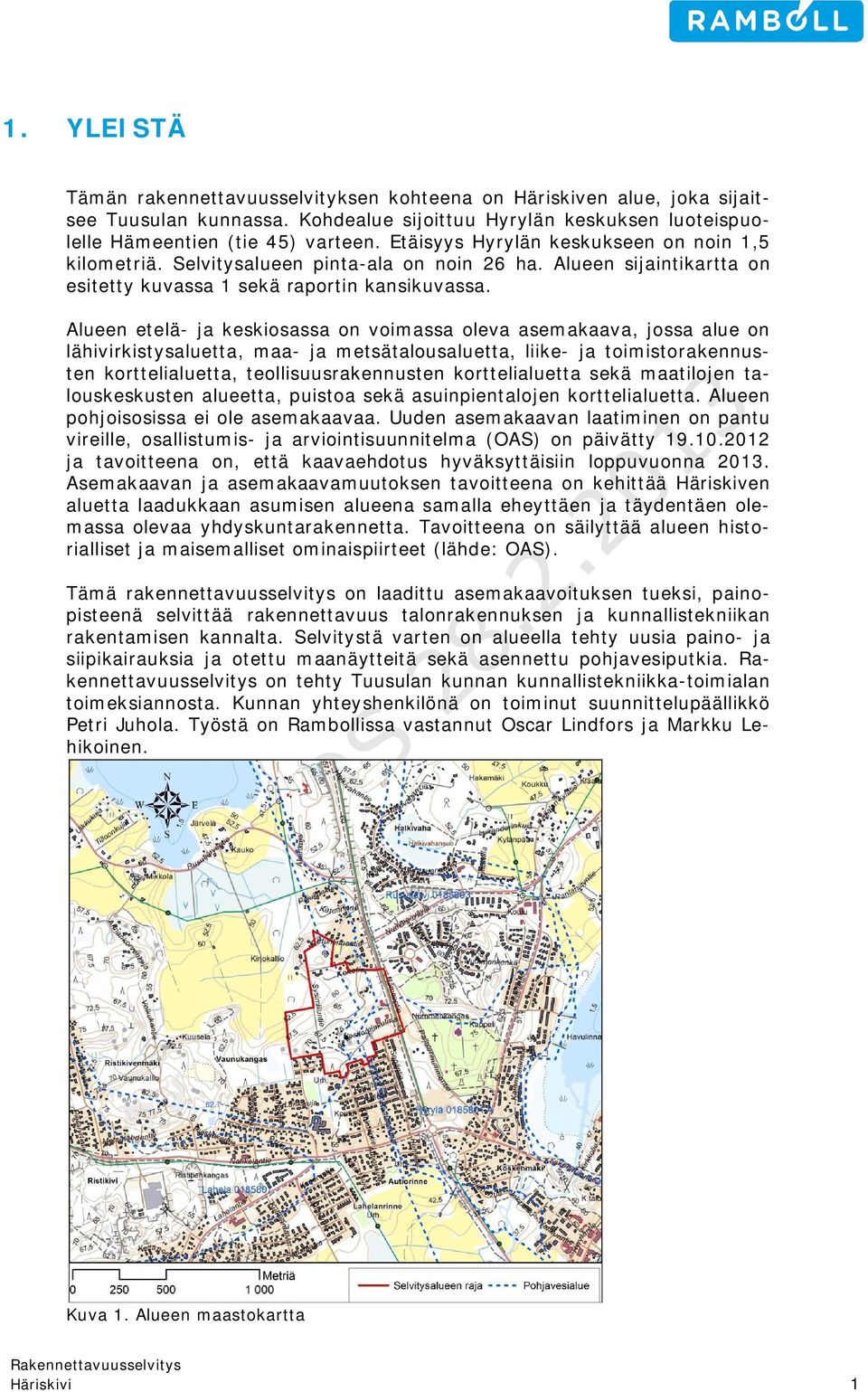 Alueen etelä- ja keskiosassa on voimassa oleva asemakaava, jossa alue on lähivirkistysaluetta, maa- ja metsätalousaluetta, liike- ja toimistorakennusten korttelialuetta, teollisuusrakennusten