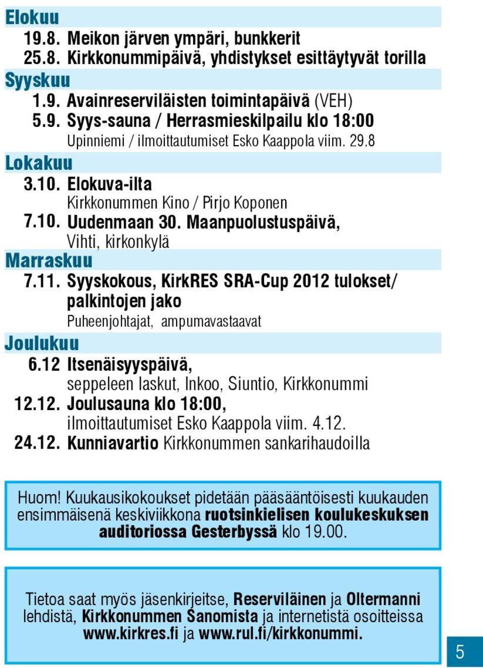 8 Elokuva-ilta Kirkkonummen Kino / Pirjo Koponen Uudenmaan 30. Maanpuolustuspäivä, Vihti, kirkonkylä Marraskuu 7.11.