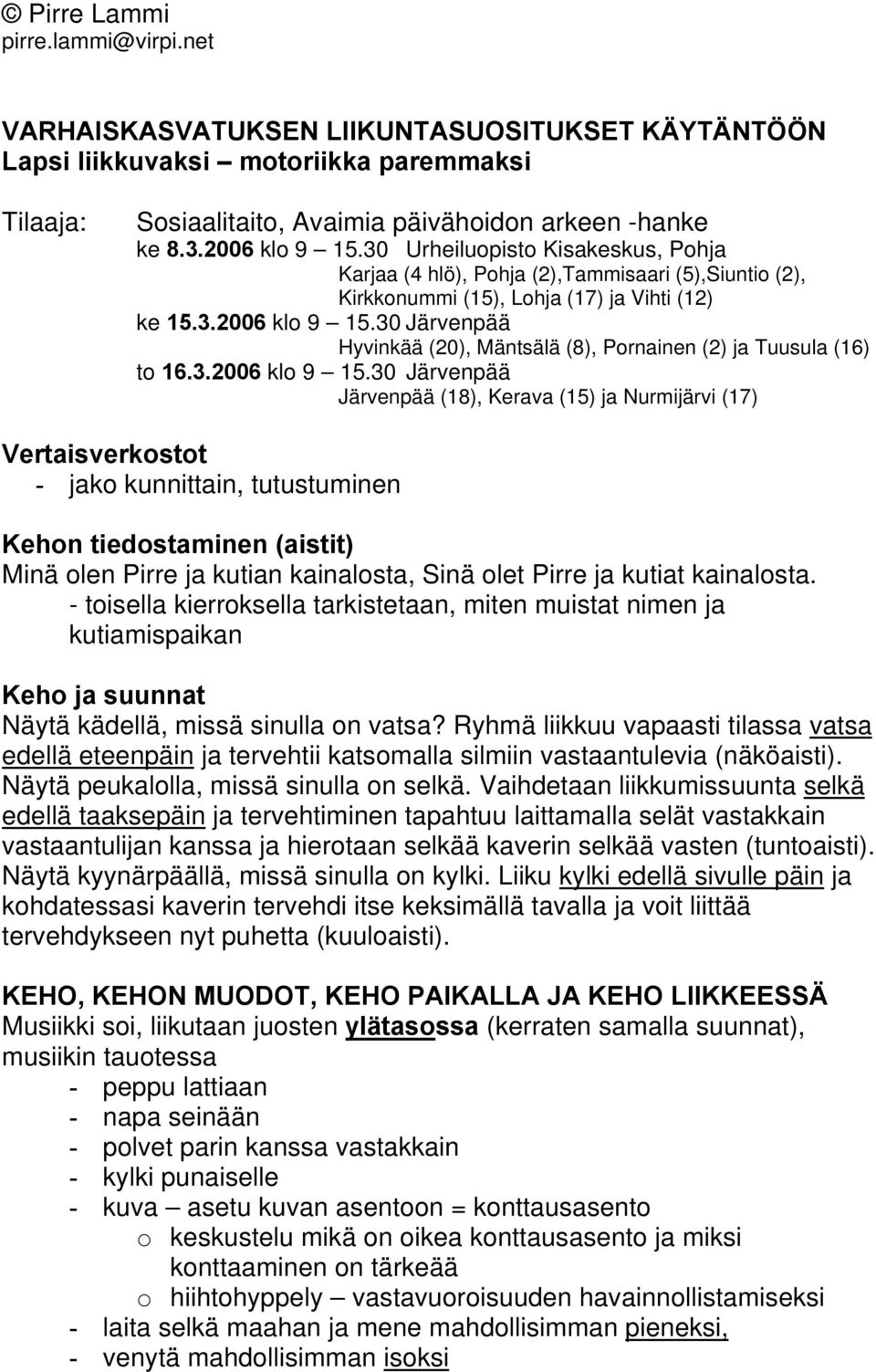 30 Järvenpää Hyvinkää (20), Mäntsälä (8), Pornainen (2) ja Tuusula (16) to 16.3.2006 klo 9 15.