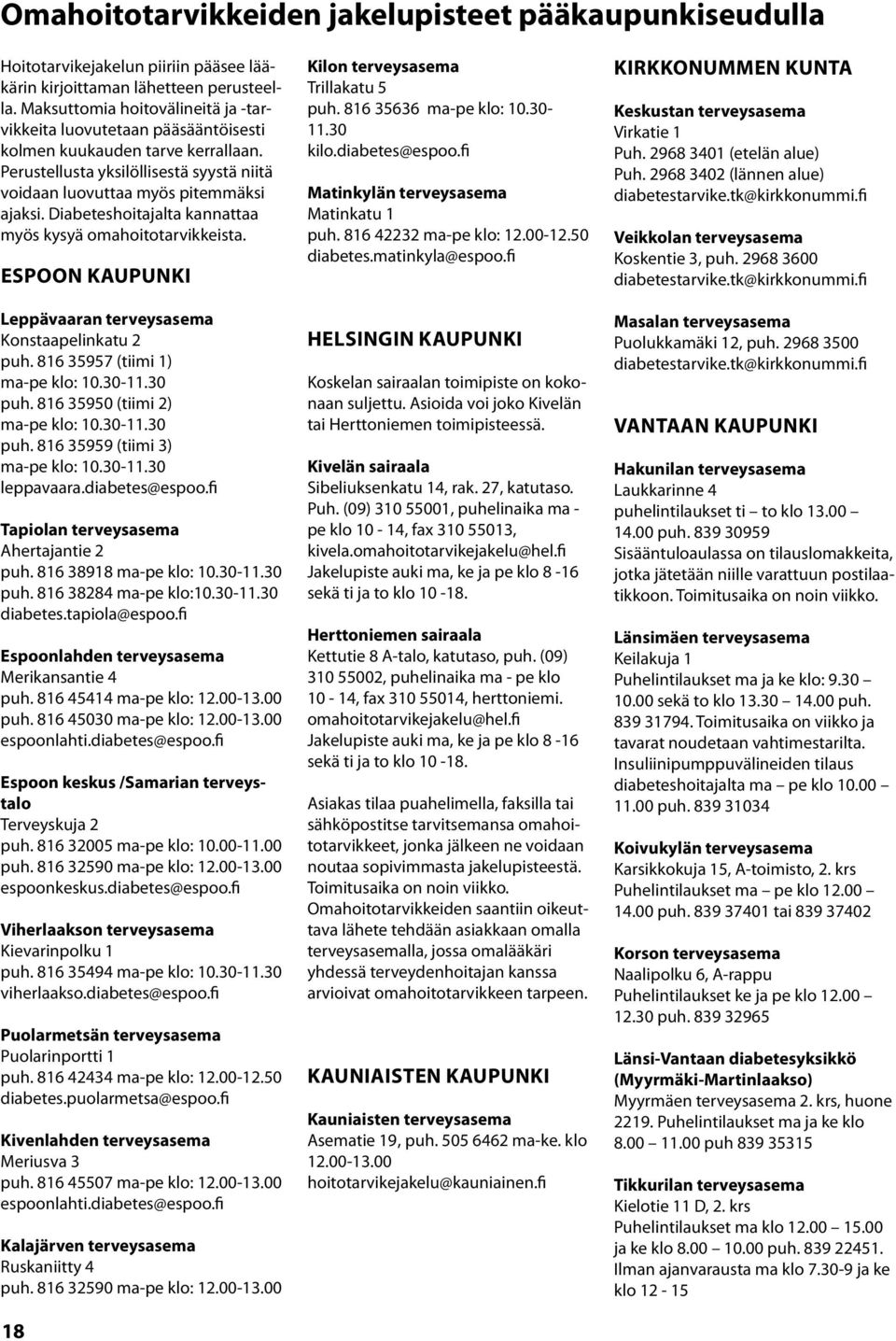 Diabeteshoitajalta kannattaa myös kysyä omahoitotarvikkeista. Espoon kaupunki Leppävaaran terveysasema Konstaapelinkatu 2 puh. 816 35957 (tiimi 1) ma-pe klo: 10.30-11.30 puh.