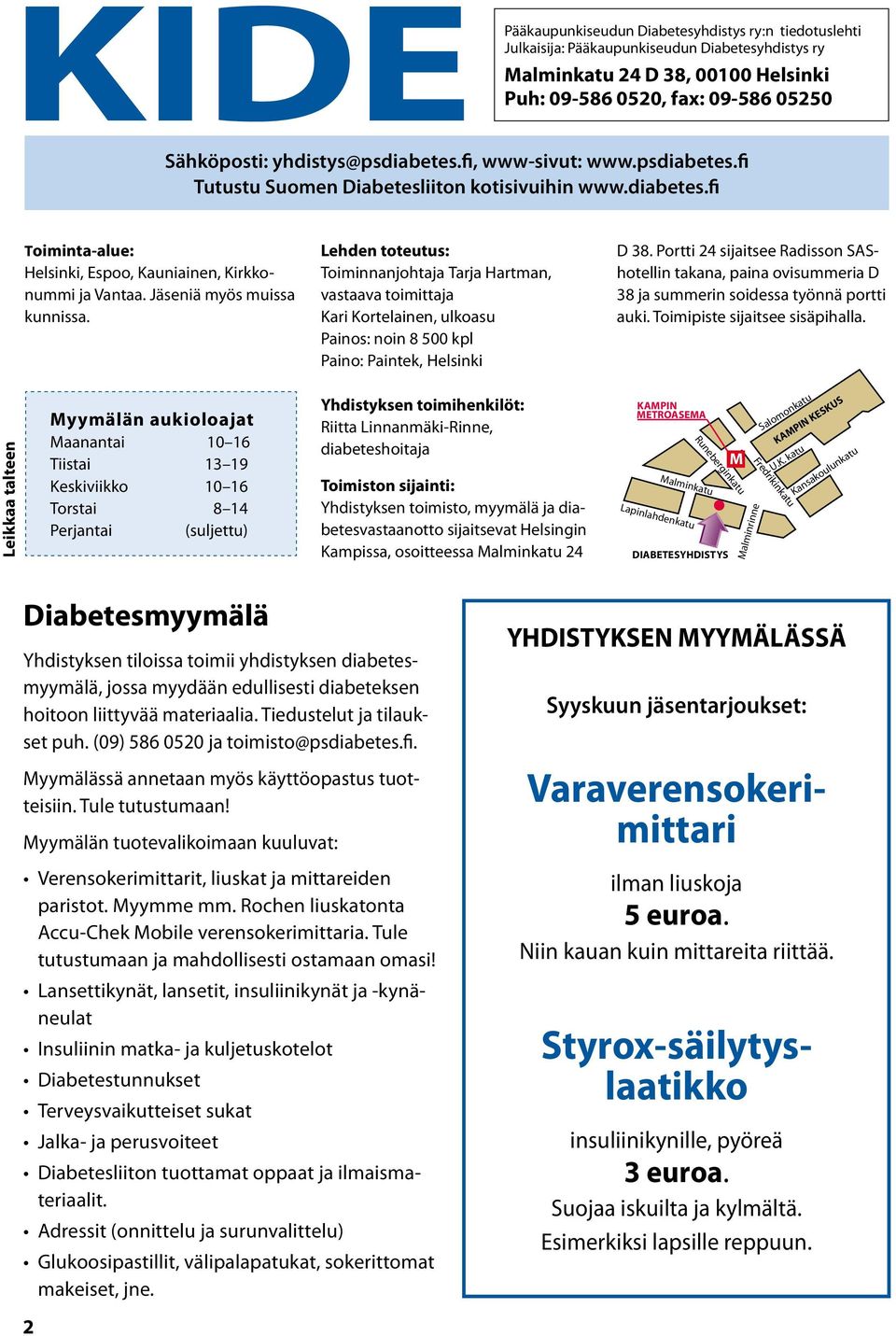 Jäseniä myös muissa kunnissa. Lehden toteutus: Toiminnanjohtaja Tarja Hartman, vastaava toimittaja Kari Kortelainen, ulkoasu Painos: noin 8 500 kpl Paino: Paintek, Helsinki D 38.