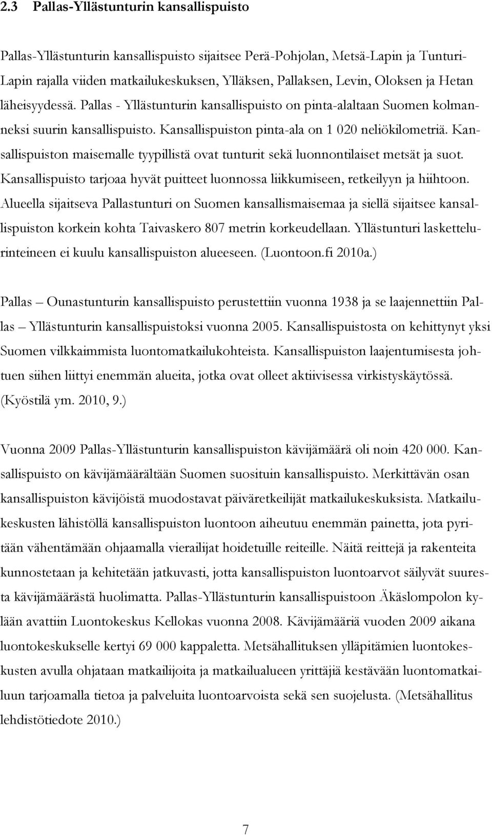 Kansallispuiston maisemalle tyypillistä ovat tunturit sekä luonnontilaiset metsät ja suot. Kansallispuisto tarjoaa hyvät puitteet luonnossa liikkumiseen, retkeilyyn ja hiihtoon.