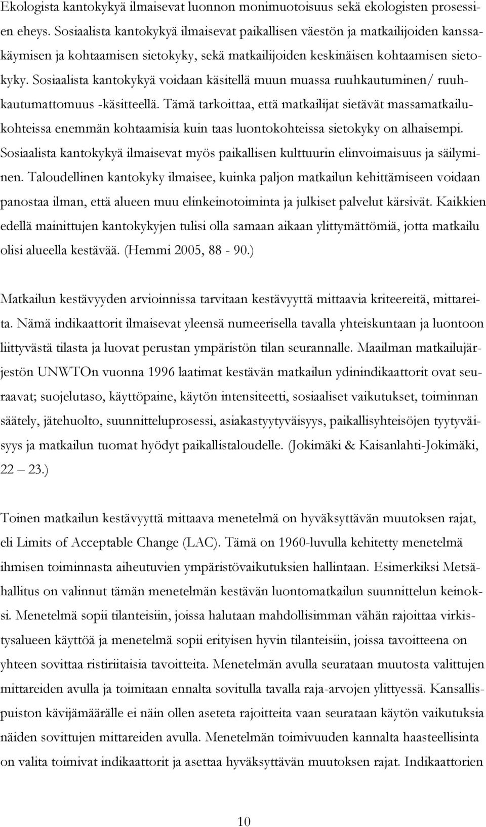 Sosiaalista kantokykyä voidaan käsitellä muun muassa ruuhkautuminen/ ruuhkautumattomuus -käsitteellä.