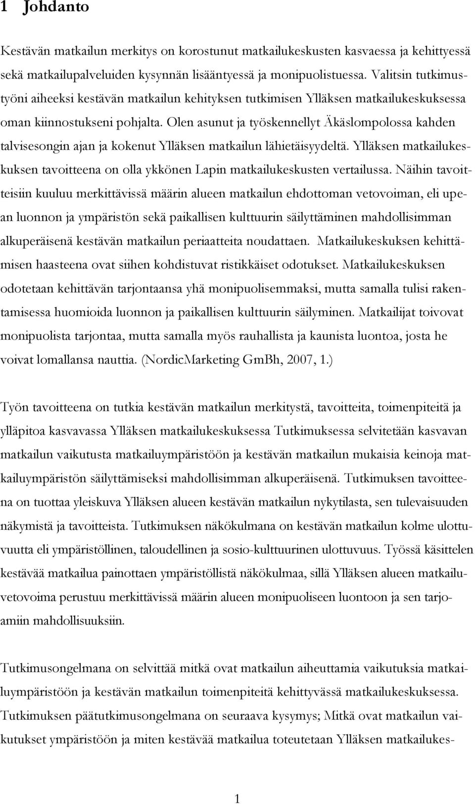 Olen asunut ja työskennellyt Äkäslompolossa kahden talvisesongin ajan ja kokenut Ylläksen matkailun lähietäisyydeltä.