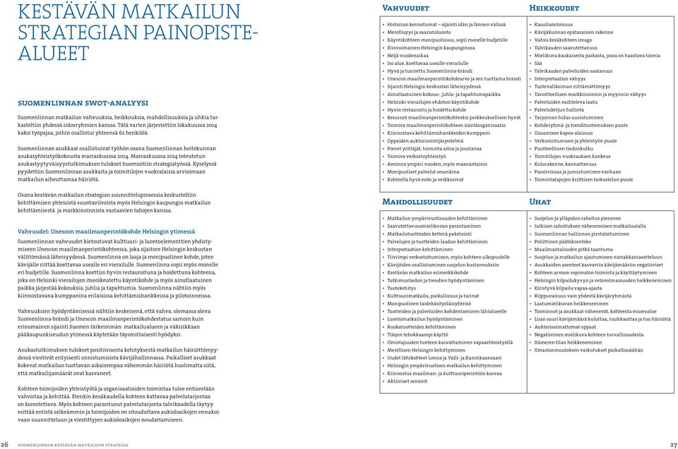 Suomenlinnan asukkaat osallistuivat työhön osana Suomenlinnan hoitokunnan asukasyhteistyökokousta marraskuussa 2014.