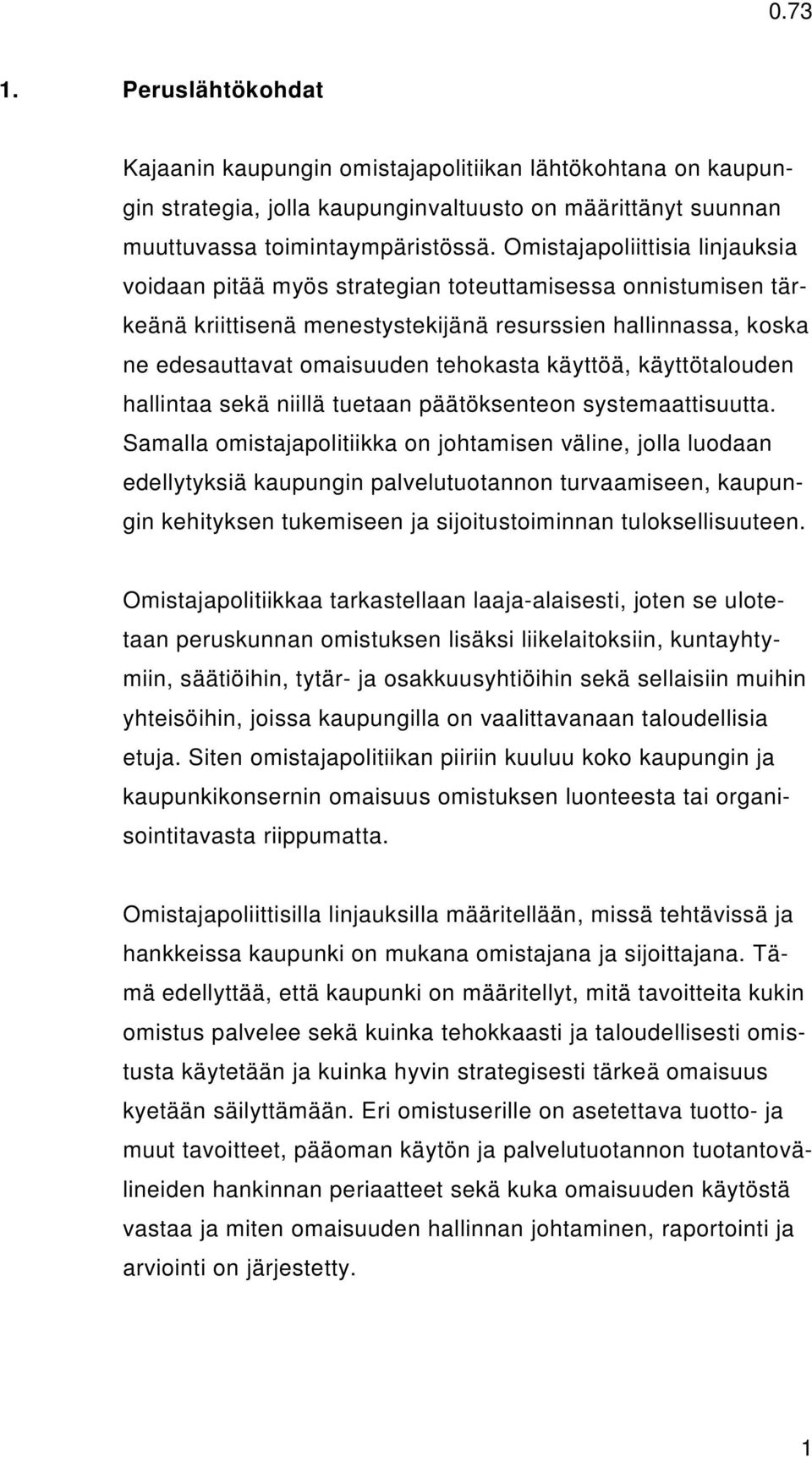 käyttöä, käyttötalouden hallintaa sekä niillä tuetaan päätöksenteon systemaattisuutta.